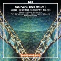 Bach: Apocryphal Masses II - Missa BWV Anh. 167 & Anh. 24, Magnificat BWV Anh. 30, Cantata BWV 150, Sanctus